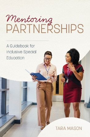 Mentoring Partnerships: A Guidebook for Inclusive Special Education Tara Mason 9781538177327