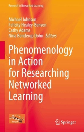 Phenomenology in Action for Researching Networked Learning Michael Johnson 9783031627798