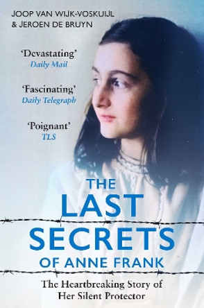 The Last Secrets of Anne Frank: The Heartbreaking Story of Her Silent Protector Joop van Wijk-Voskuijl 9781398518247