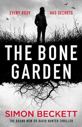 The Bone Garden: The brand-new Dr David Hunter thriller Simon Beckett 9781398708815