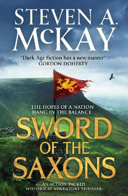 Sword of the Saxons: An action-packed historical adventure thriller Steven A. McKay 9781804366127