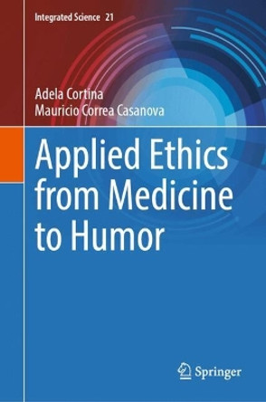 Applied Ethics from Medicine to Humor Adela Cortina 9783031590085