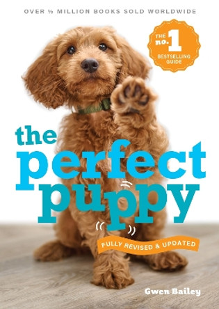 Perfect Puppy: The No.1 bestseller fully revised and updated Gwen Bailey 9781788404662