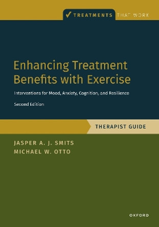 Enhancing Treatment Benefits with Exercise - TG: Component Interventions for Mood, Anxiety, Cognition, and Resilience Jasper A. J. Smits 9780190946500