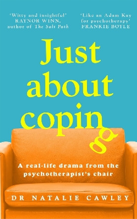 Just About Coping: A Real-Life Drama from the Psychotherapist's Chair Natalie Cawley 9781035011803