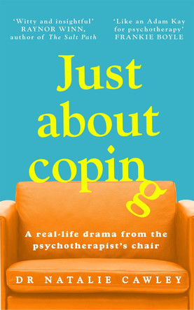 Just About Coping: A Real-Life Drama from the Psychotherapist's Chair Natalie Cawley 9781035011803