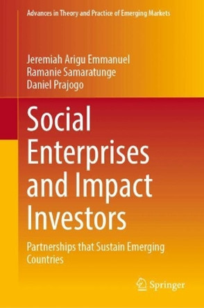 Social Enterprises and Impact Investors: Partnerships that Sustain Emerging Countries Jeremiah Arigu Emmanuel 9783031594533