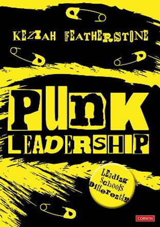 Punk Leadership: Leading schools differently Keziah Featherstone 9781529621471