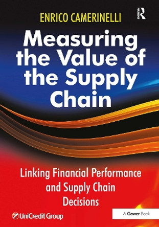 Measuring the Value of the Supply Chain: Linking Financial Performance and Supply Chain Decisions Enrico Camerinelli 9781032837994