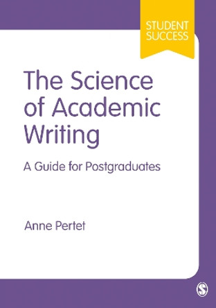 The Science of Academic Writing: A Guide for Postgraduates Anne Pertet 9781529779936