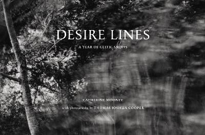 Desire Lines: A Year of Celtic Saints Thomas Joshua Cooper 9781911054658