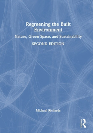 Regreening the Built Environment: Nature, Green Space, and Sustainability Michael A. Richards 9781032668659