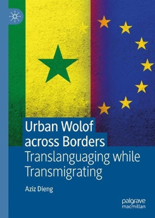 Urban Wolof across Borders: Translanguaging while Transmigrating Aziz Dieng 9783031578113