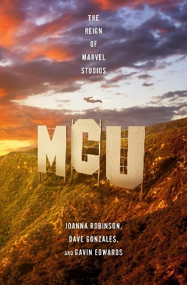 MCU: The Reign of Marvel Studios Joanna Robinson 9781472270771