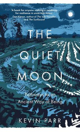 The Quiet Moon: Pathways to an Ancient Way of Being Kevin Parr 9781803996608