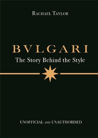 Bulgari: The Story Behind the Style Rachael Taylor 9781800789579