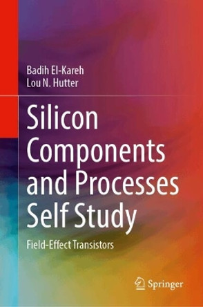 Silicon Components and Processes Self Study: Field-Effect Transistors Badih El-Kareh 9783031591921