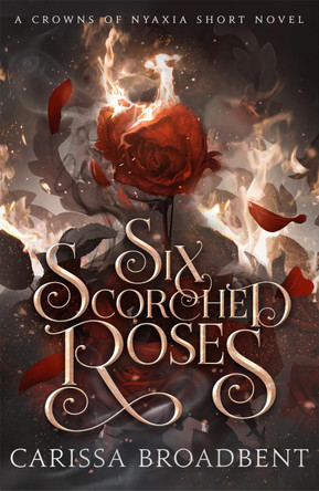 Six Scorched Roses Carissa Broadbent 9781035051779