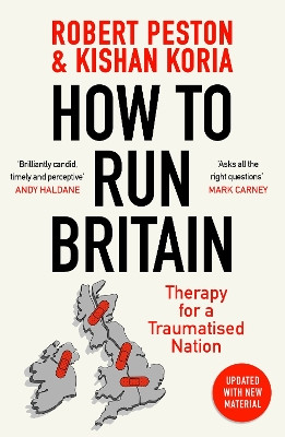 How to Run Britain: Saving the Economy, Democracy and Our Sanity Robert Peston 9781399700771