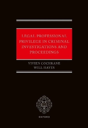 Legal Professional Privilege in Criminal Investigations and Proceedings Will Hayes 9780192859174