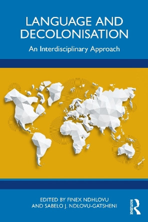 Language and Decolonisation: An Interdisciplinary Approach Finex Ndhlovu 9781032322544