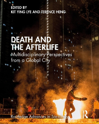Death and the Afterlife: Multidisciplinary Perspectives from a Global City Kit Ying Lye 9781032383958