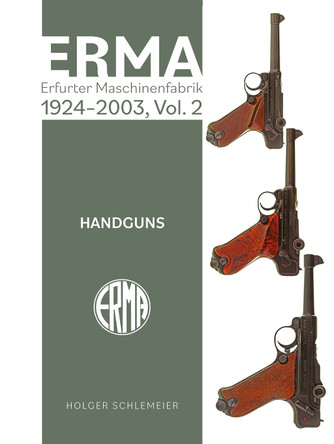 ERMA: Erfurter Maschinenfabrik, 1920-1997, Vol. 2: Handguns Holger Schlemeier 9780764368547