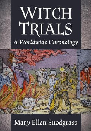 Witch Trials: A Worldwide Chronology Mary Ellen Snodgrass 9781476694412