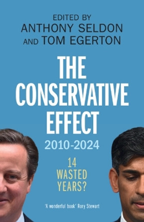 The Conservative Effect, 2010–2024: 14 Wasted Years? Anthony Seldon 9781009473088