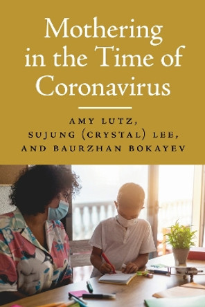 Mothering in the Time of Coronavirus Amy Lutz 9781625348371