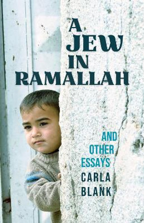 A Jew in Ramallah and Other Essays Carla Blank 9781771863568