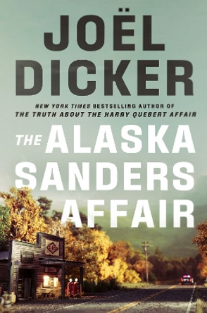 The Alaska Sanders Affair: The sequel to the worldwide phenomenon THE TRUTH ABOUT THE HARRY QUEBERT AFFAIR Joël Dicker 9781529433821