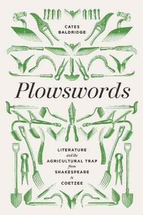 Plowswords: Literature and the Agricultural Trap from Shakespeare to Coetzee Cates Baldridge 9780813951638