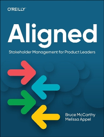 Aligned: Stakeholder Management for Product Leaders Bruce McCarthy 9781098134426