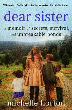 Dear Sister: A Memoir of Secrets, Survival, and Unbreakable Bonds Michelle Horton 9781538757161