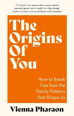The Origins of You: How to Break Free from the Family Patterns that Shape Us Vienna Pharaon 9780349432663