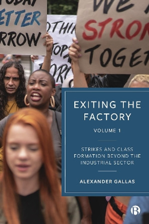 Exiting the Factory (Volume 1): Strikes and Class Formation beyond the Industrial Sector Alexander Gallas 9781529212112