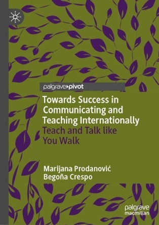 Towards Success in Communicating and Teaching Internationally: Teach and Talk like You Walk Begoña Crespo 9783031623509