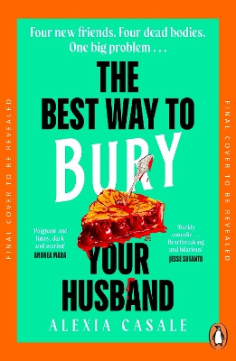 The Best Way to Bury Your Husband: Four new friends. Four dead bodies. One big problem . . . Alexia Casale 9780241997147