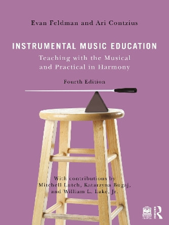 Instrumental Music Education: Teaching with the Musical and Practical in Harmony Evan Feldman 9781032432038