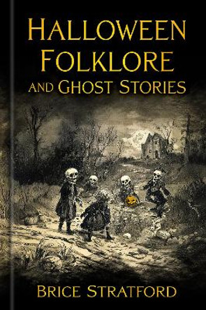 Halloween Folklore and Ghost Stories Brice Stratford 9781803997742