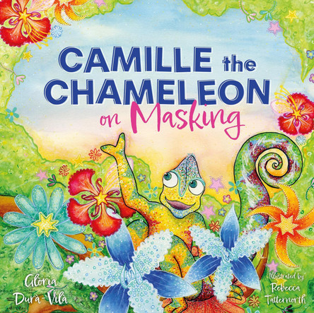 Camille the Chameleon on Masking: How to stop masking and discover your awesome autistic self Glòria Durà-Vilà 9781805011033