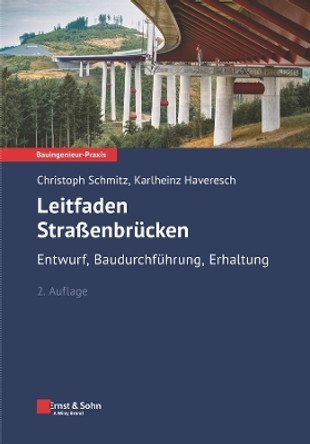 Leitfaden Straßenbrücken: Entwurf, Baudurchführung, Erhaltung Christoph Schmitz 9783433031896