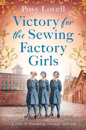 Victory for the Sewing Factory Girls: The BRAND NEW uplifting title in the Sewing Factory Series for Summer 2024 Posy Lovell 9781398718852