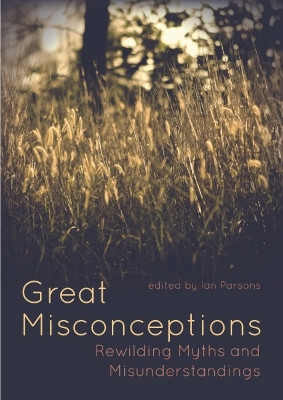 Great Misconceptions: Rewilding Myths and Misunderstandings Ian Parsons 9781849955898