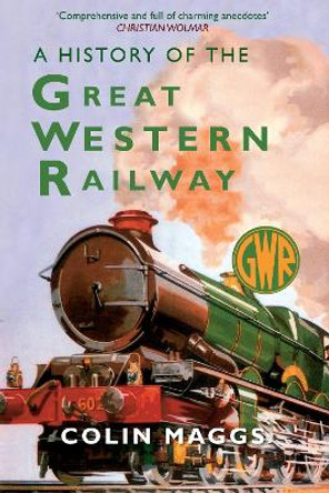 A History of the Great Western Railway Colin Maggs 9781398125391