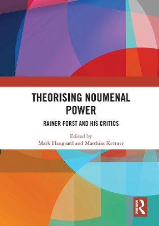 Theorising Noumenal Power: Rainer Forst and his Critics Mark Haugaard 9781032839134