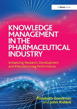 Knowledge Management in the Pharmaceutical Industry: Enhancing Research, Development and Manufacturing Performance Elisabeth Goodman 9781032837420