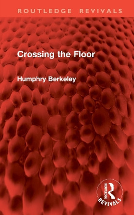 Crossing the Floor Humphry Berkeley 9781032863030