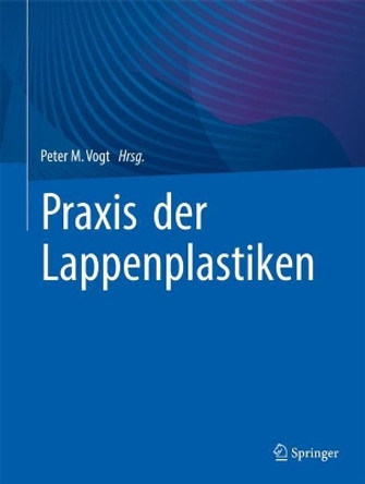 Praxis der Lappenplastiken Peter M. Vogt 9783662627693